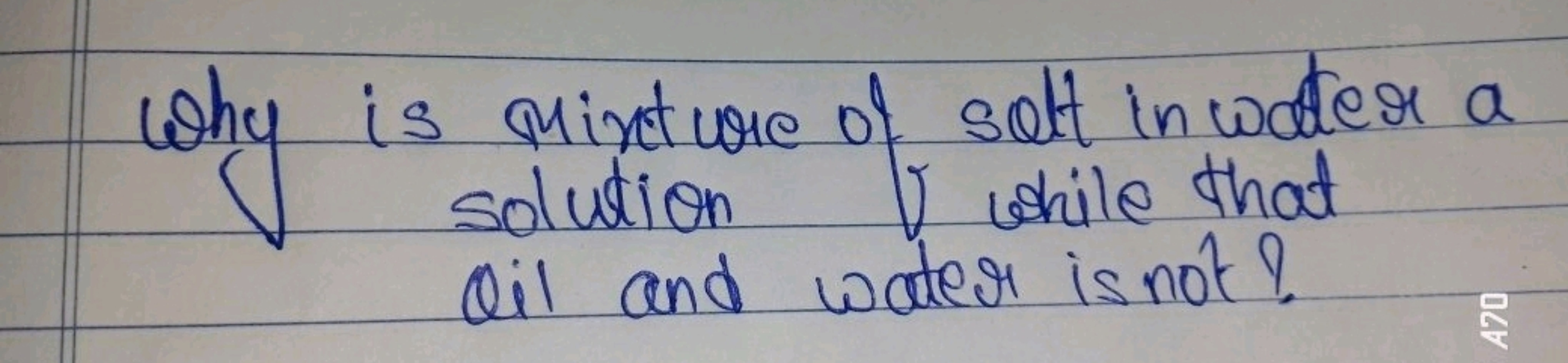 Why is mixture of salt in water a
solution
I while that
Oil and water 