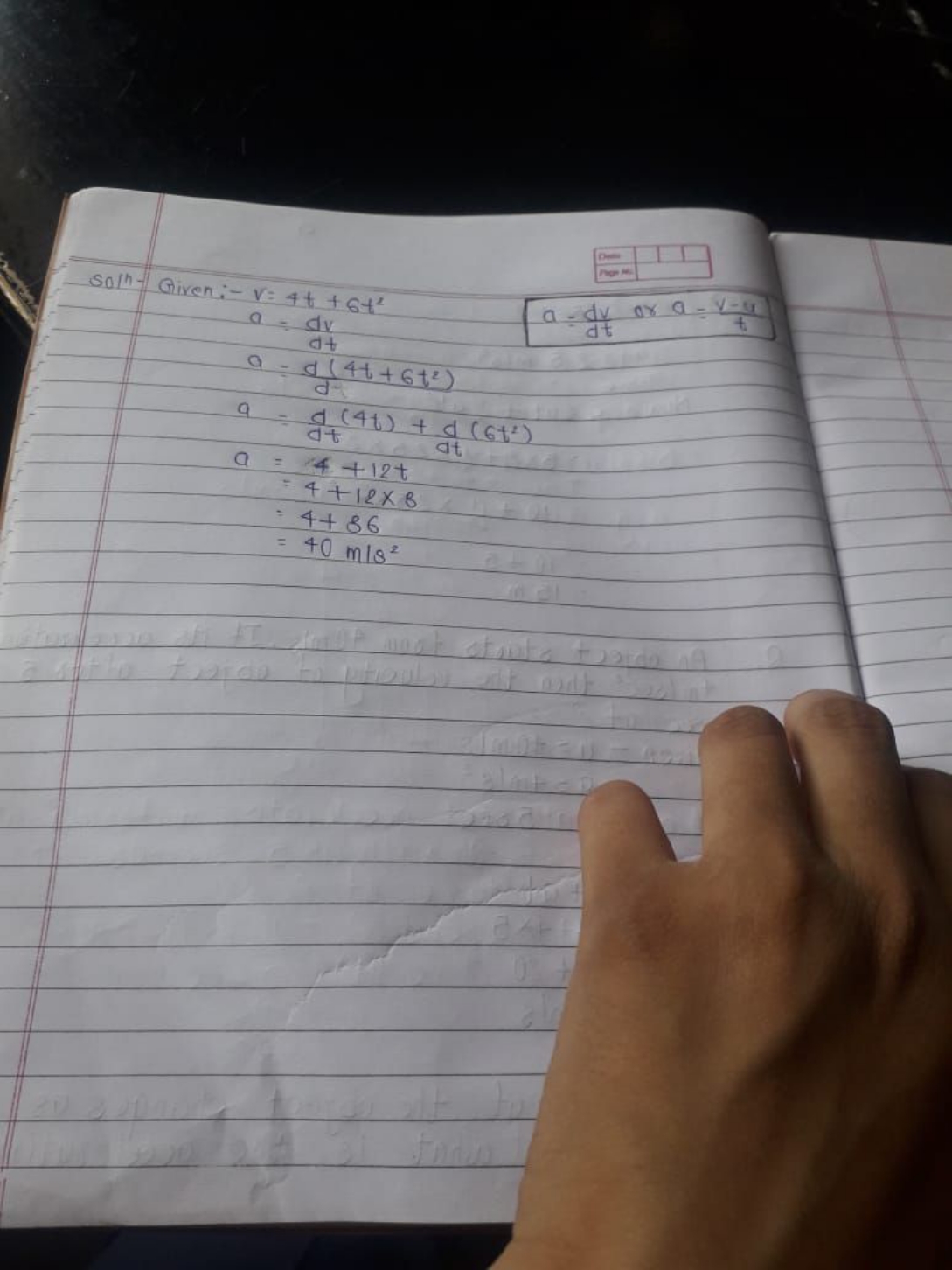 Soln- Given:
−r0aaa​=4t+6t2=dtdv​=dd(4t+6t2)​=dtd​(4t)+dtd​(6t2)=4+12t