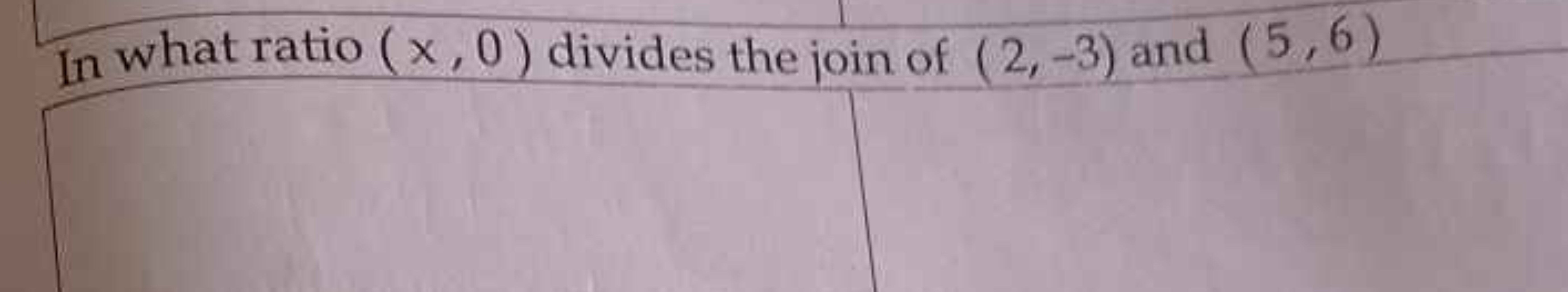 In what ratio (x,0) divides the join of (2,−3) and (5,6)
