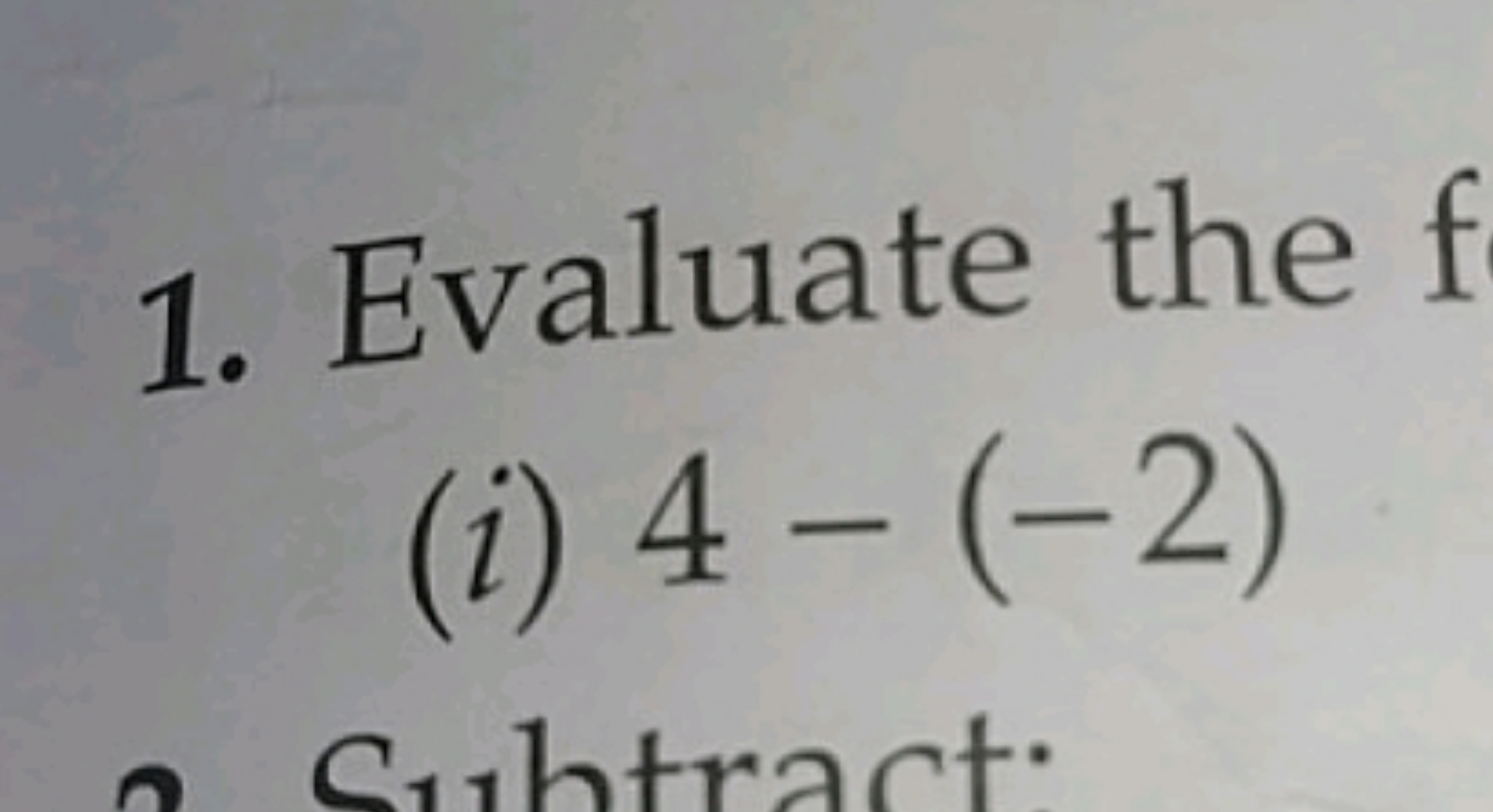 1. Evaluate the
(i) 4−(−2)