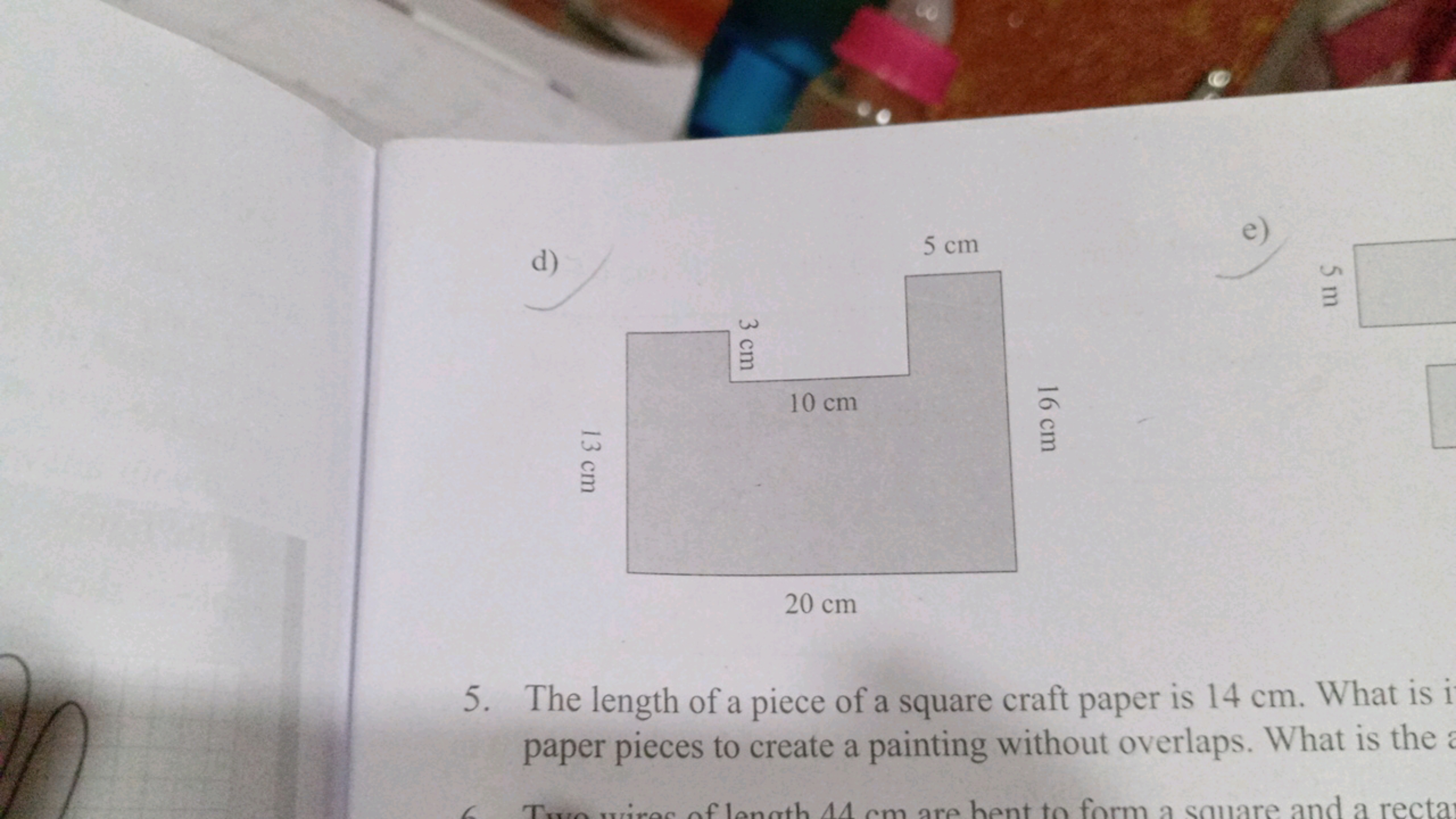 d)
e)
§ □
5. The length of a piece of a square craft paper is 14 cm . 