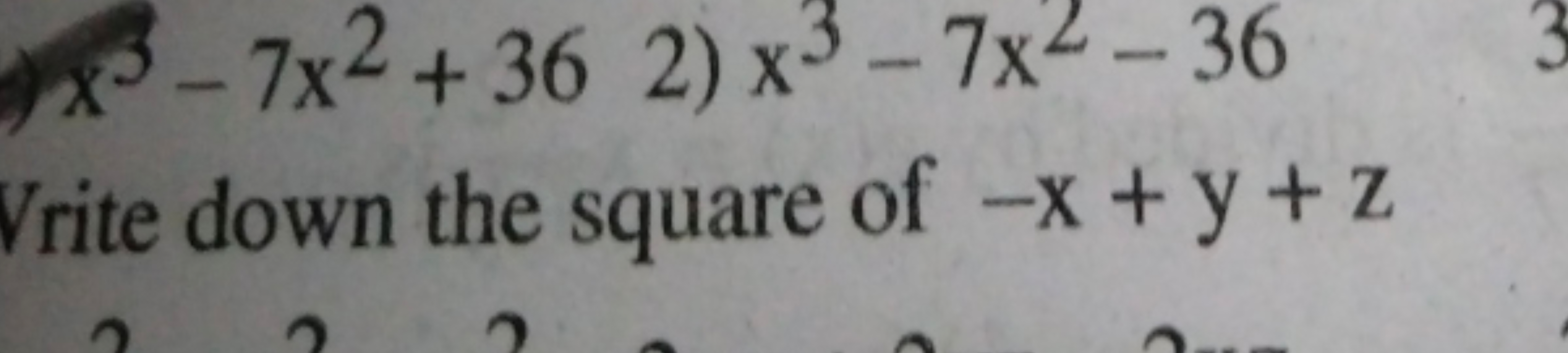 x3−7x2+36 2) x3−7x2−36

Vrite down the square of −x+y+z