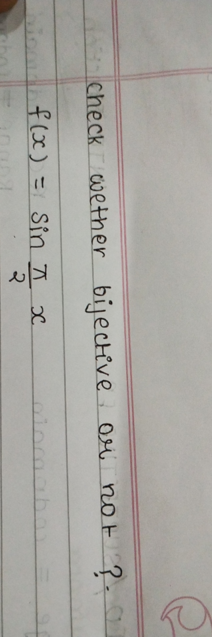 check wether bijective or not?
f(x)=sin2π​x
