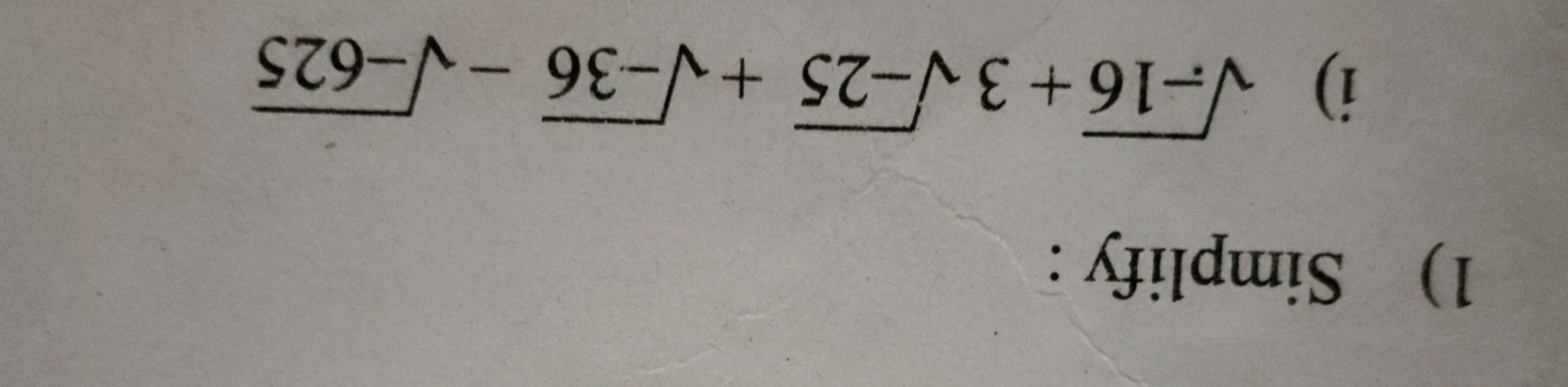 1) Simplify :
i) −16​+3−25​+−36​−−625​