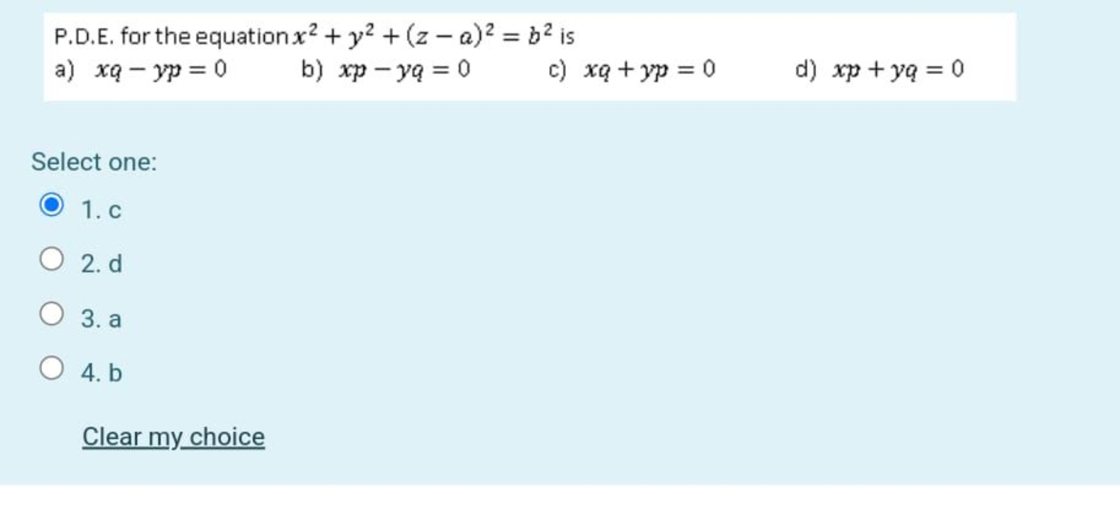 P.D.E. for the equation x2+y2+(z−a)2=b2 is
a) xq−yp=0
b) xp−yq=0
c) xq