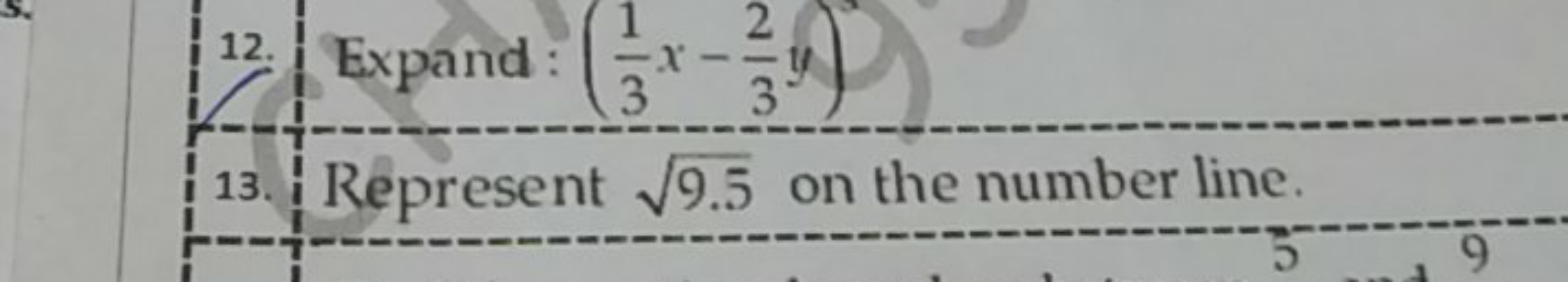 12. Expand: (31​x−32​y)
13. Represent 9.5​ on the number line.