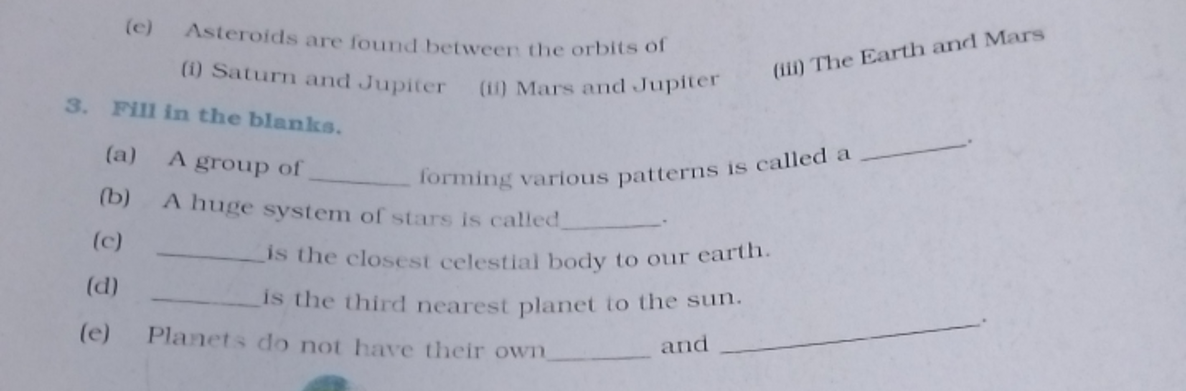 (e) Asteroids are found between the orbits of
(i) Saturn and Jupiter
(