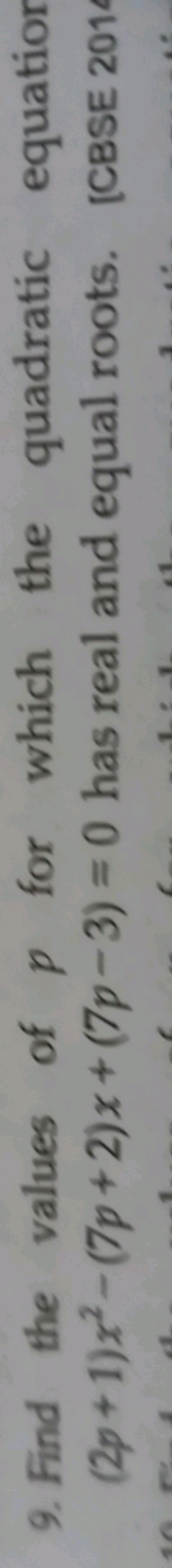 9. Find the values of p for which the quadratic (2p+1)x2−(7p+2)x+(7p−3
