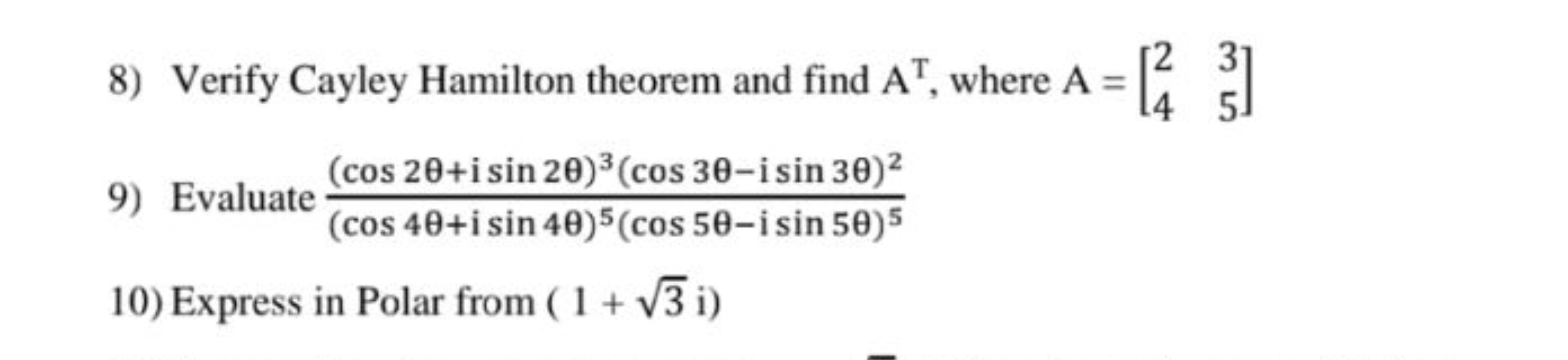 8) Verify Cayley Hamilton theorem and find AT, where A=[24​35​]
9) Eva