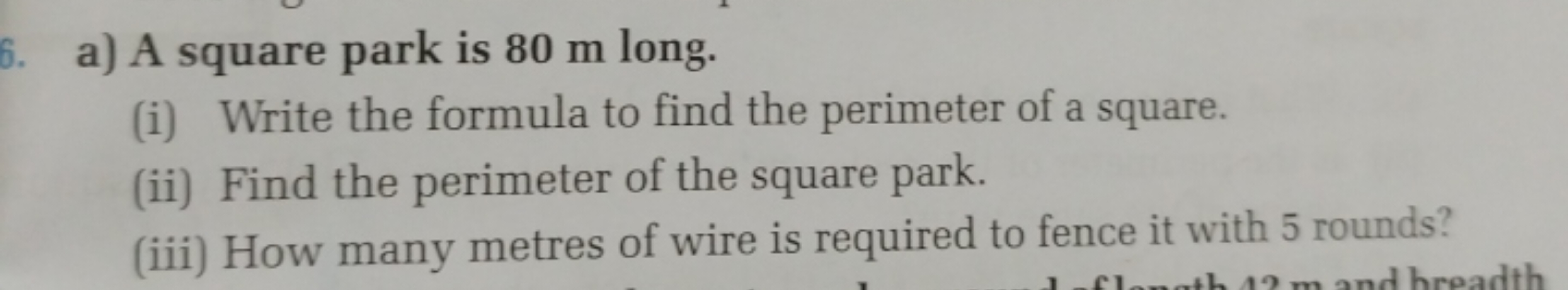 a) A square park is 80 m long.
(i) Write the formula to find the perim