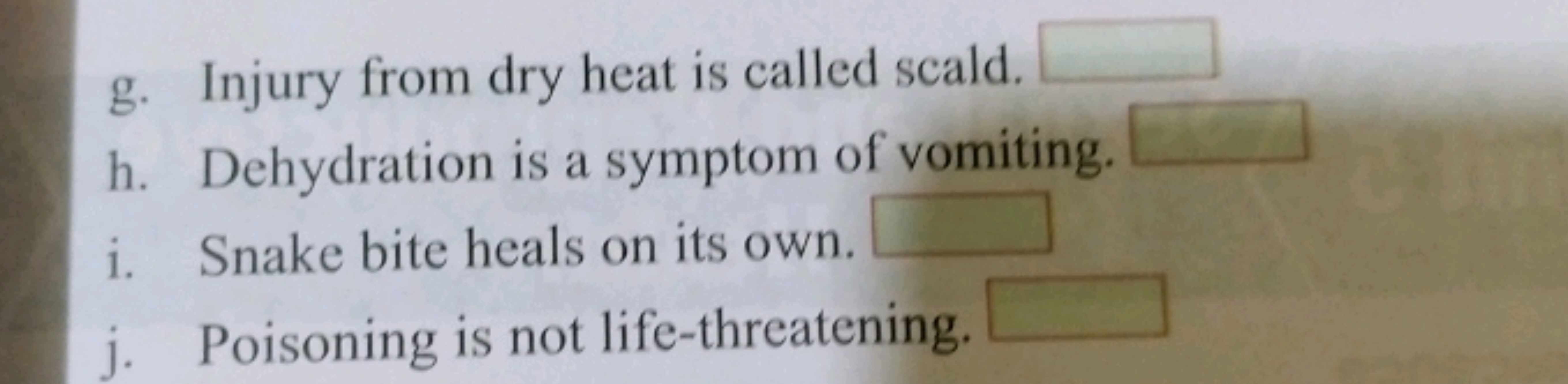 g. Injury from dry heat is called scald.
h. Dehydration is a symptom o