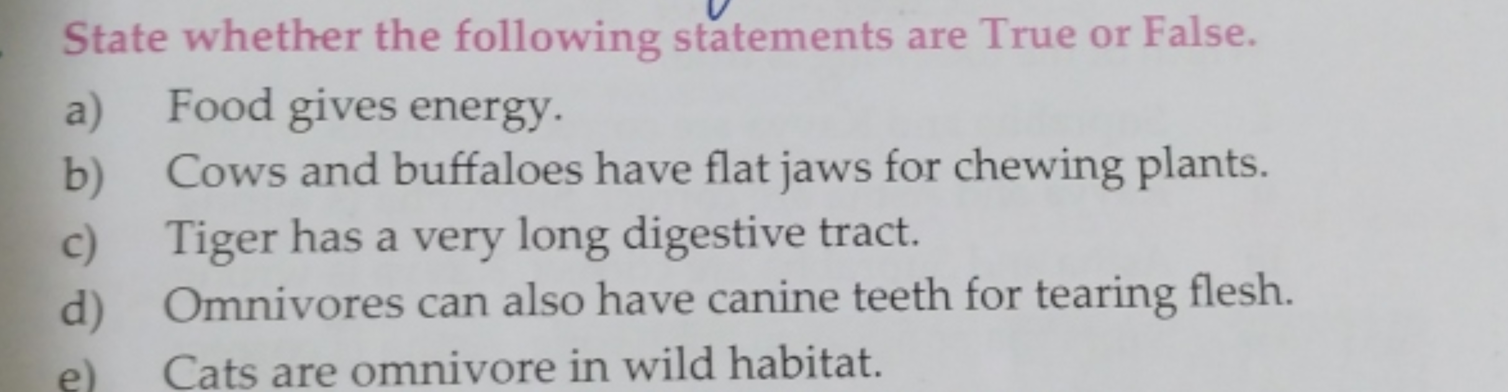 State whether the following statements are True or False.
a) Food give