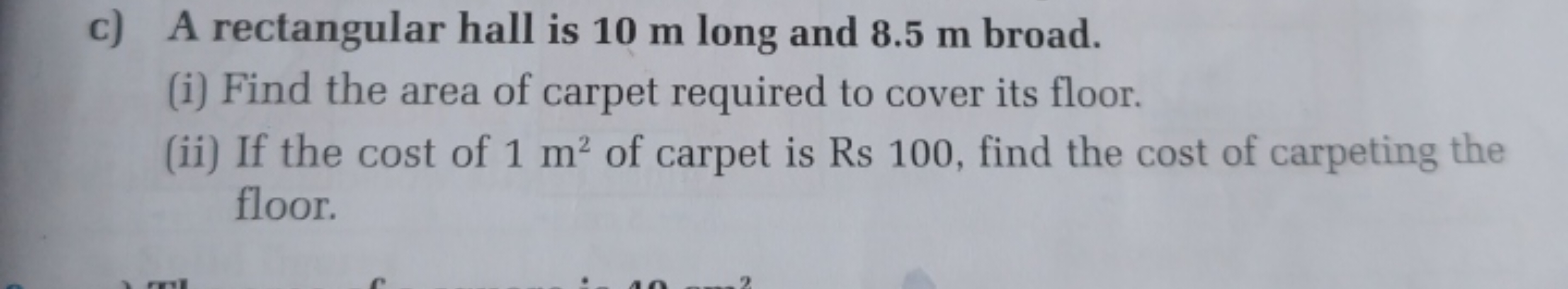 c) A rectangular hall is 10 m long and 8.5 m broad.
(i) Find the area 