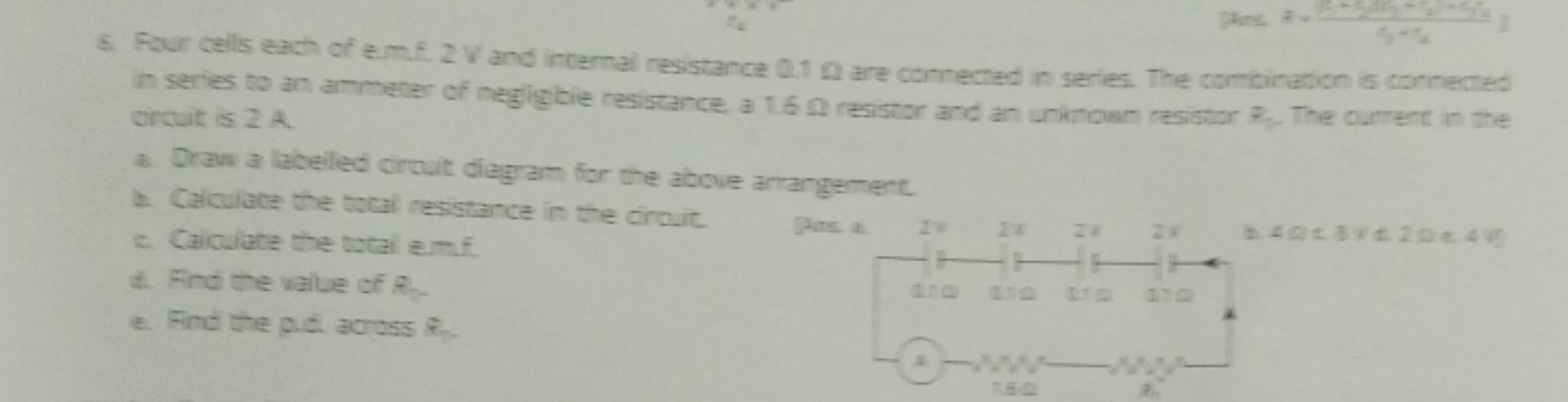 6. Four cells each of emf. 2 W and internal resistance Q.1Q are connec