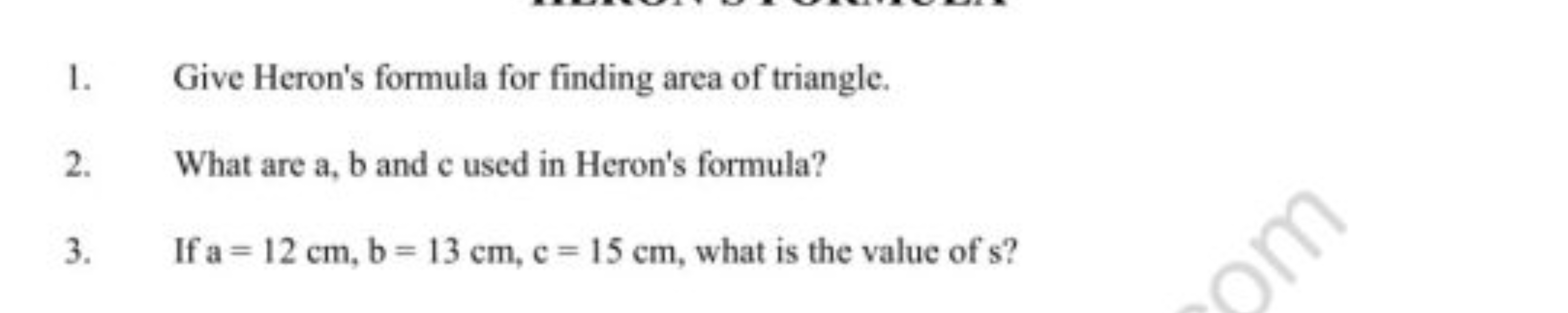 1. Give Heron's formula for finding area of triangle.
2. What are a,b 