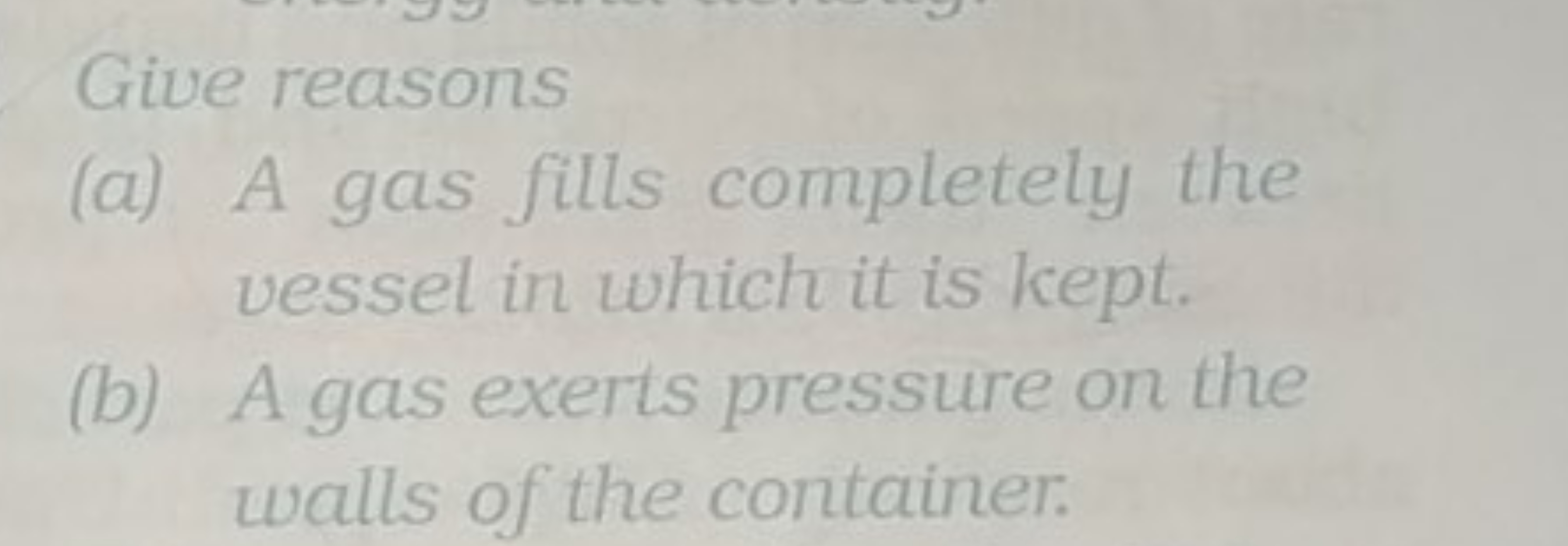 Give reasons
(a) A gas fills completely the vessel in which it is kept