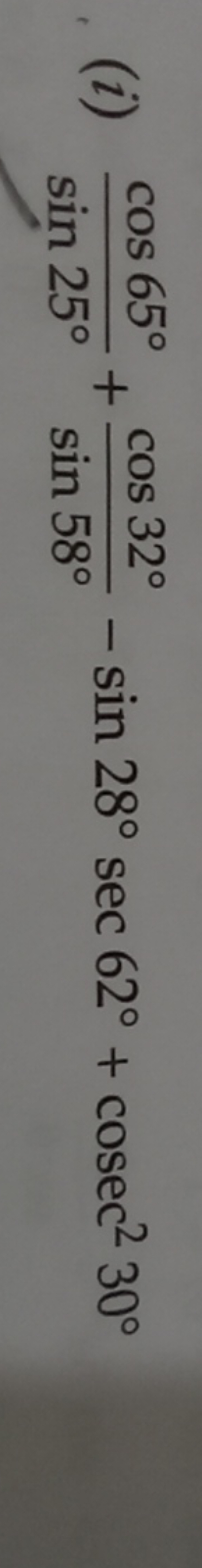 (i) sin25∘cos65∘​+sin58∘cos32∘​−sin28∘sec62∘+cosec230∘