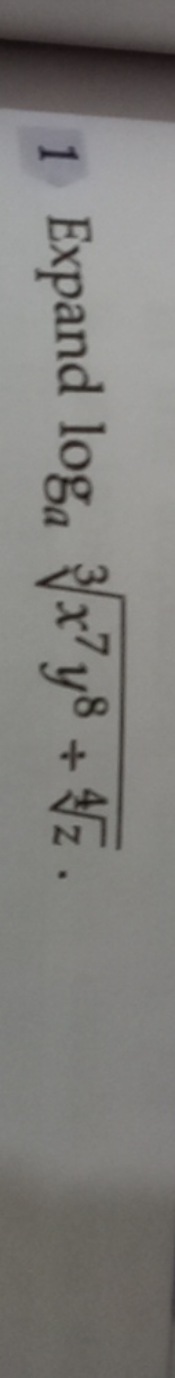 1 Expand loga​3x7y8+4z​​.