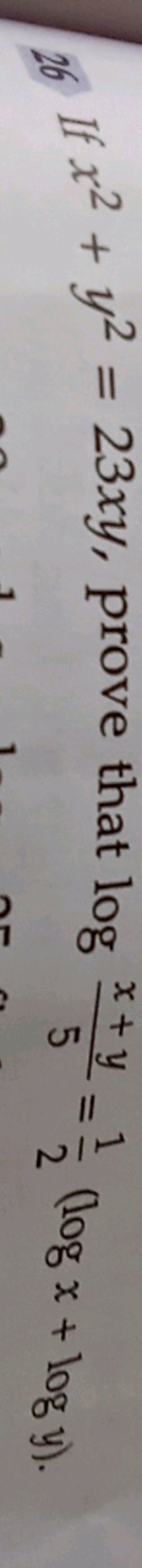 26 If x2+y2=23xy, prove that log5x+y​=21​(logx+logy).