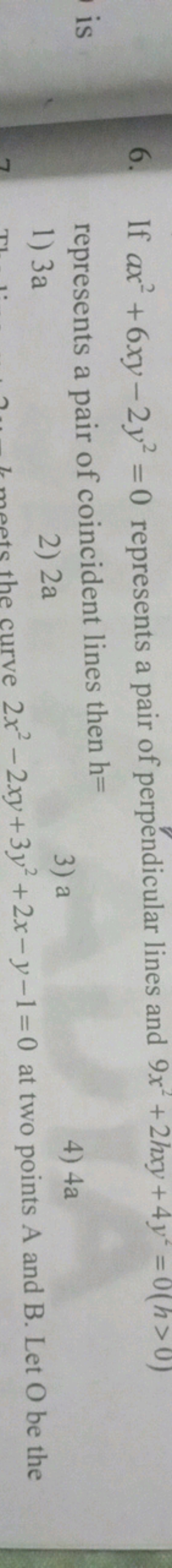 6. If ax2+6xy−2y2=0 represents a pair of perpendicular lines and 9x2+2