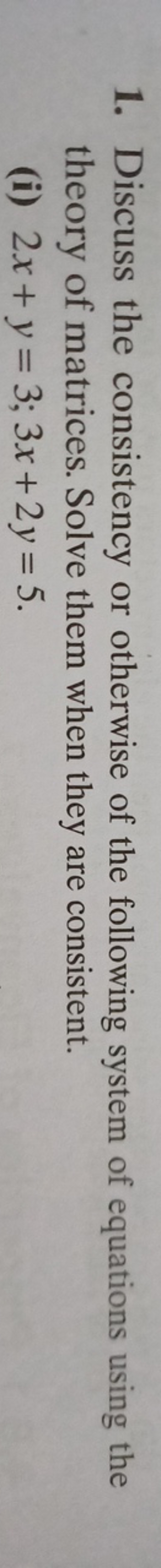 1. Discuss the consistency or otherwise of the following system of equ