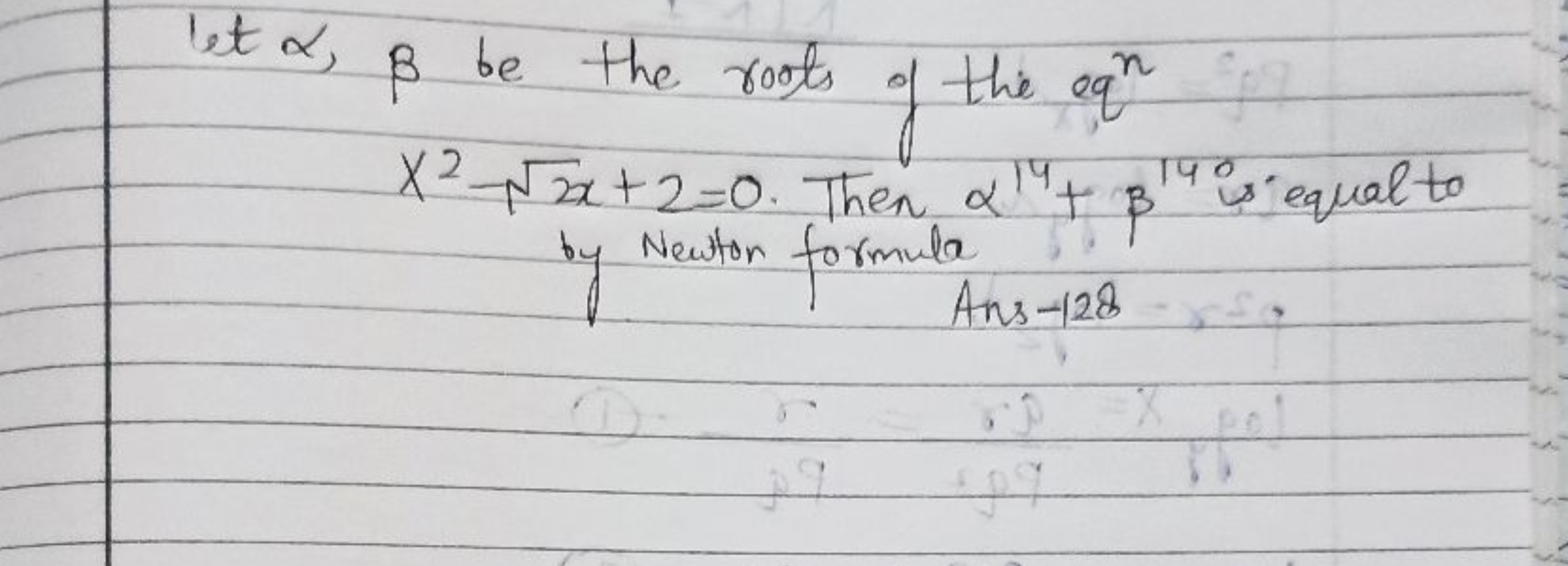 let α,β be the roots of the eq n
x2−2x​+2=0. Then α14+β14 is equal to 