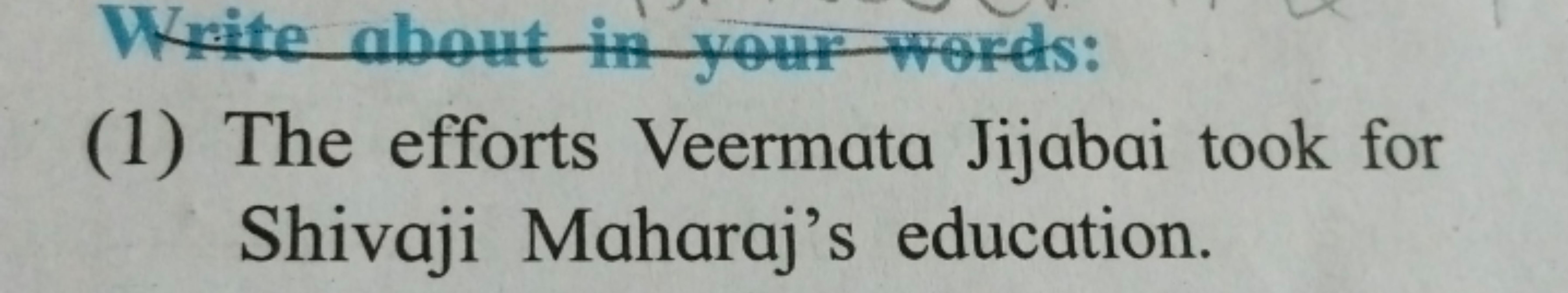 Write about in your-words:
(1) The efforts Veermata Jijabai took for S