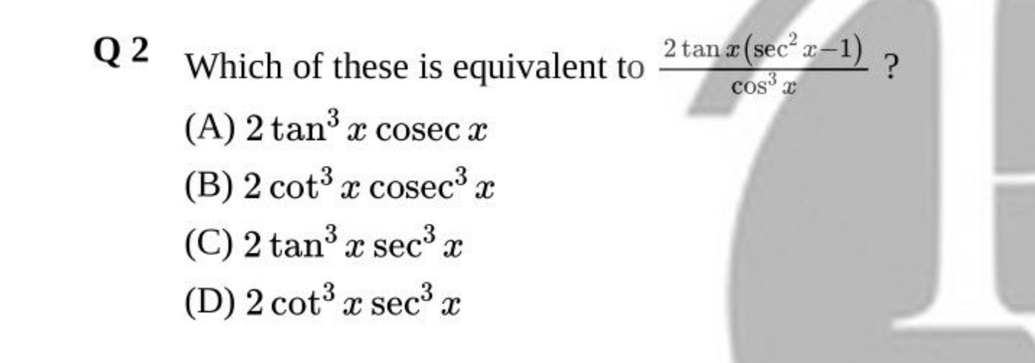 Q 2 Which of these is equivalent to cos3x2tanx(sec2x−1)​ ?
(A) 2tan3xc