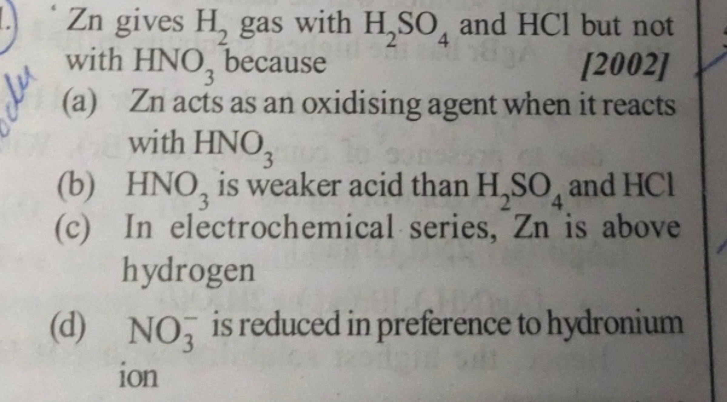 Zn gives H2​ gas with H2​SO4​ and HCl but not with HNO3​ because
[2002