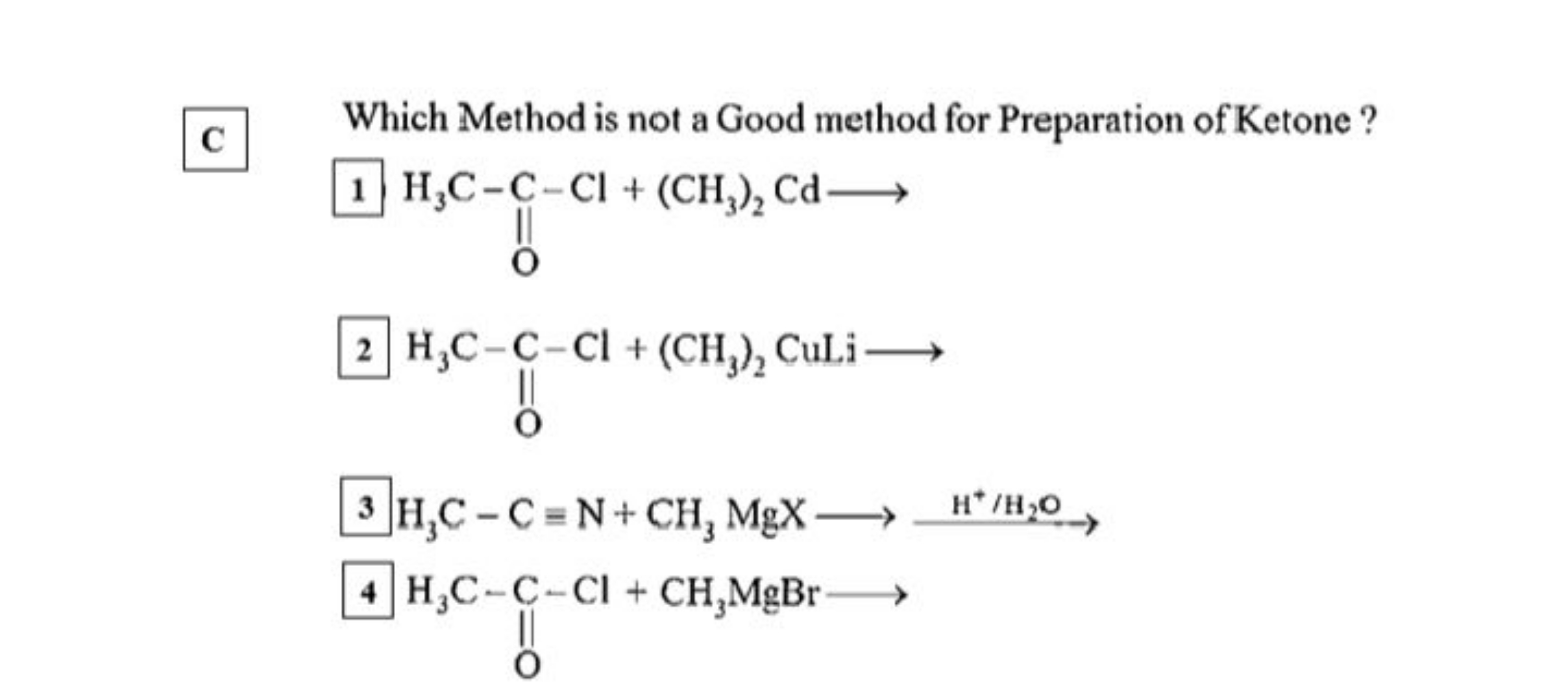 C
Which Method is not a Good method for Preparation of Ketone?
1
2
H3​