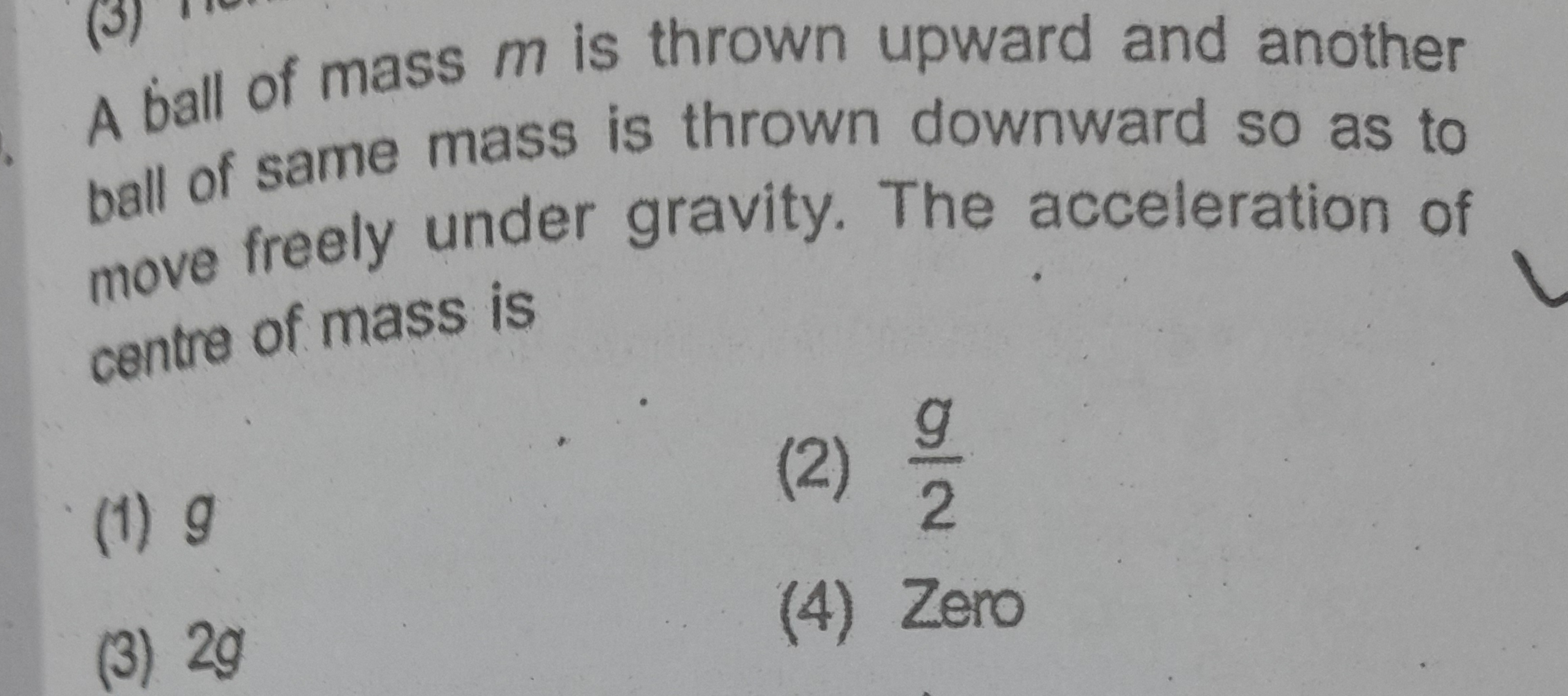 A ball of mass m is thrown upward and another ball of same mass is thr