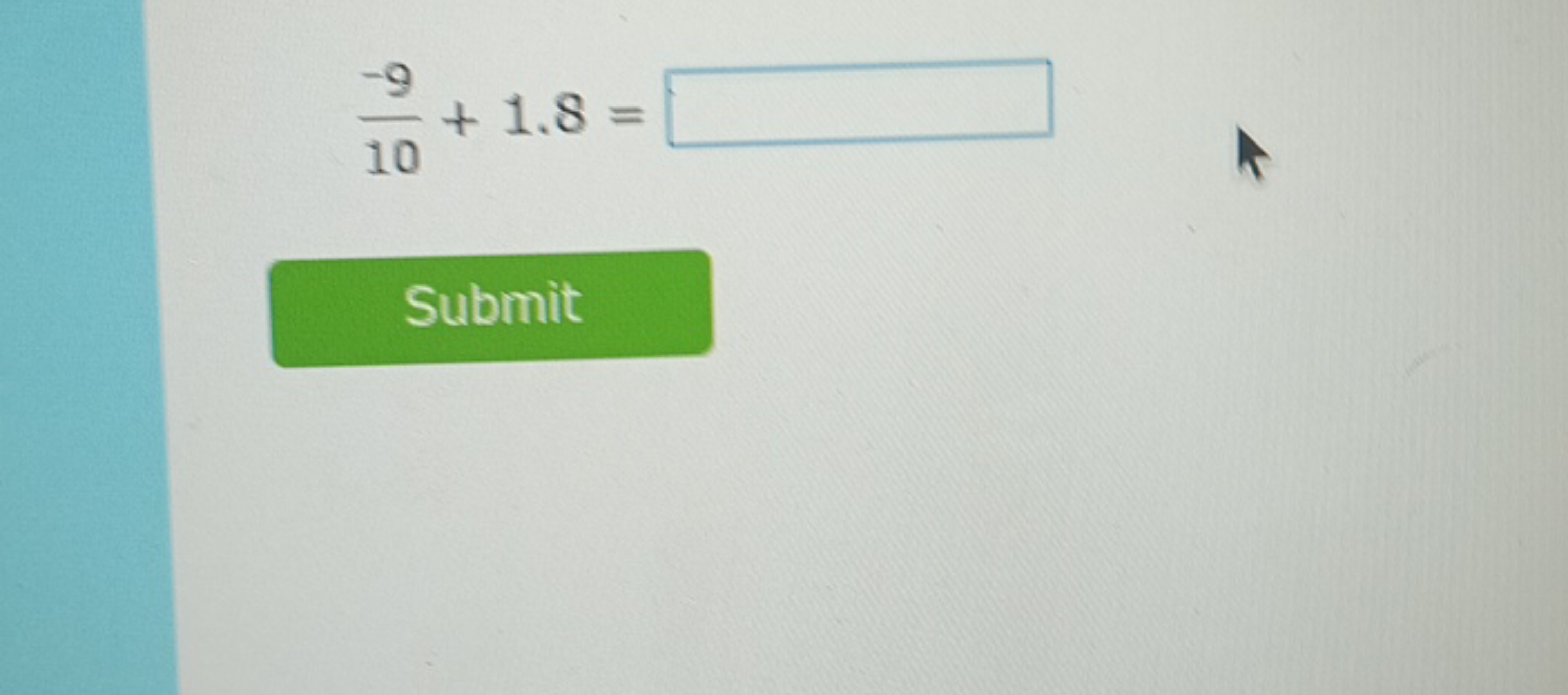 10−9​+1.8=
□

Submit