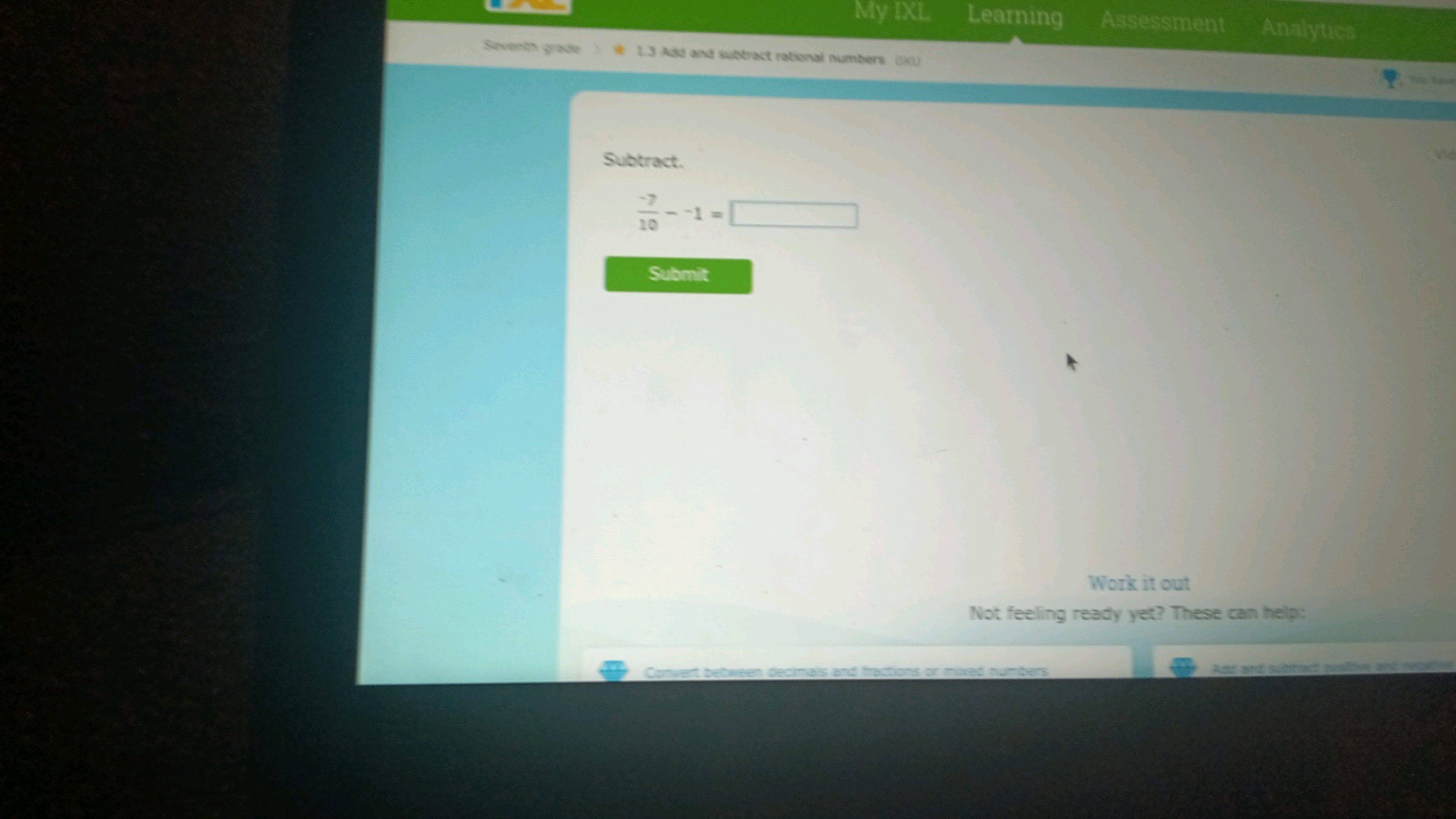 My IXL.
Learning
Assessment
Seventh grade
Analyues
1.3 Ade and sabtrac