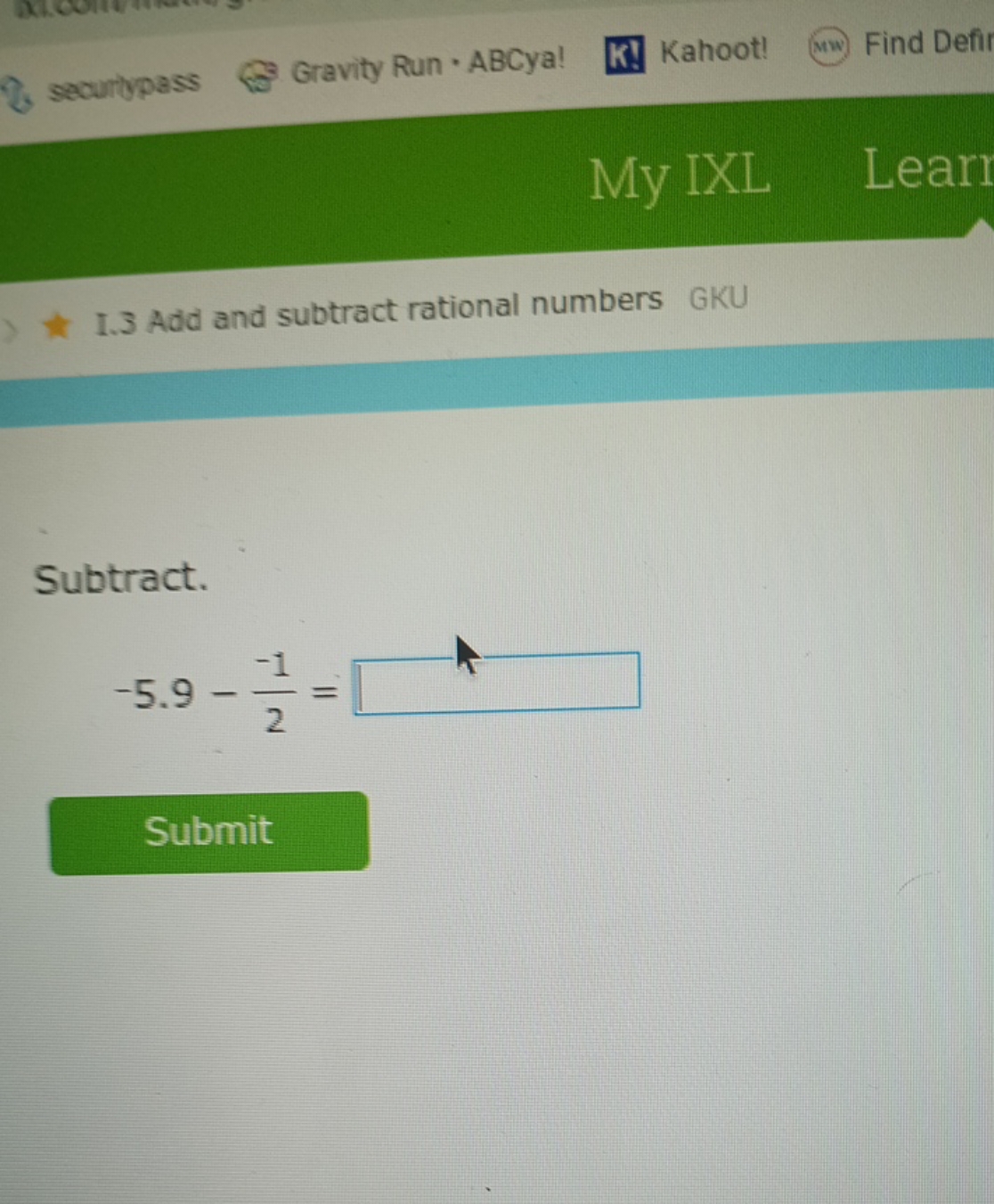 securlypass
Gravity Run - ABCya!
Kahoot!
Find Defir
My IXL
Lear
1.3 Ad