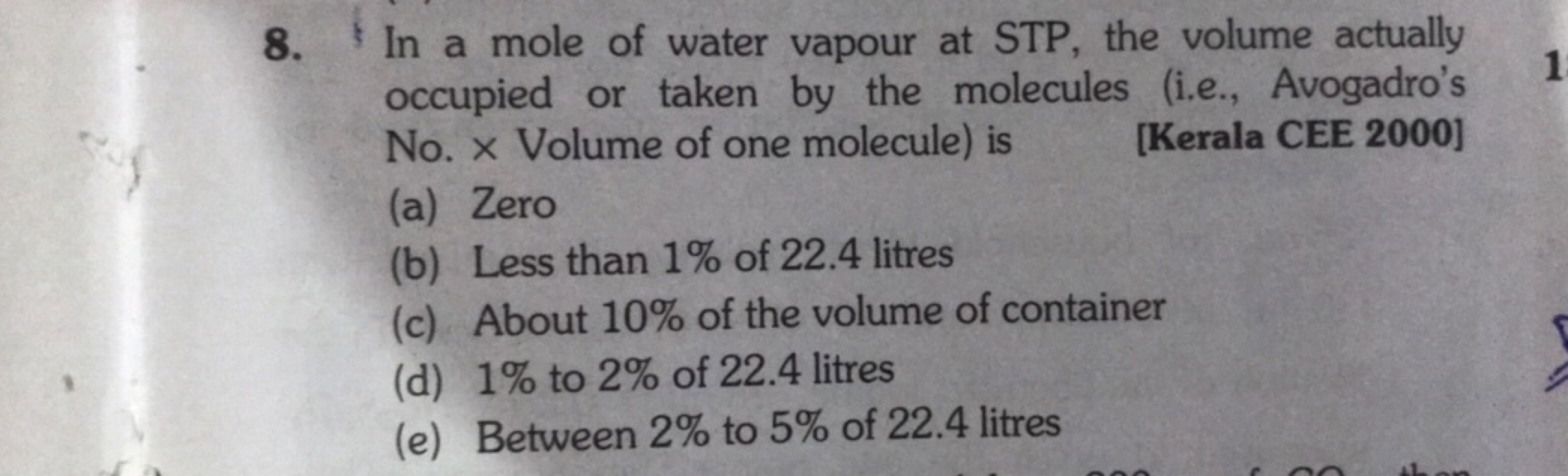 8. In a mole of water vapour at STP, the volume actually occupied or t