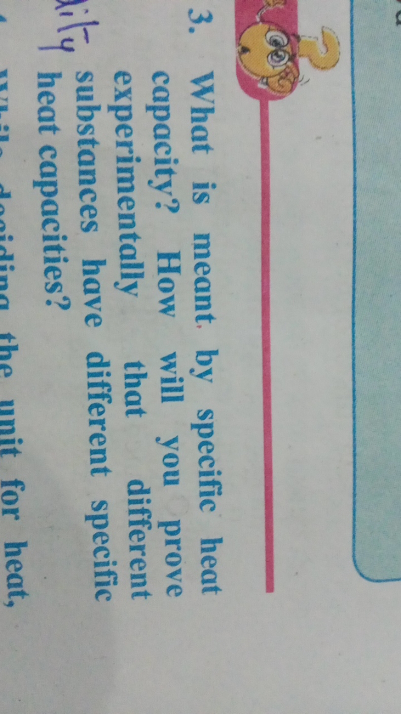 3. What is meant by specific heat capacity? How will you prove experim