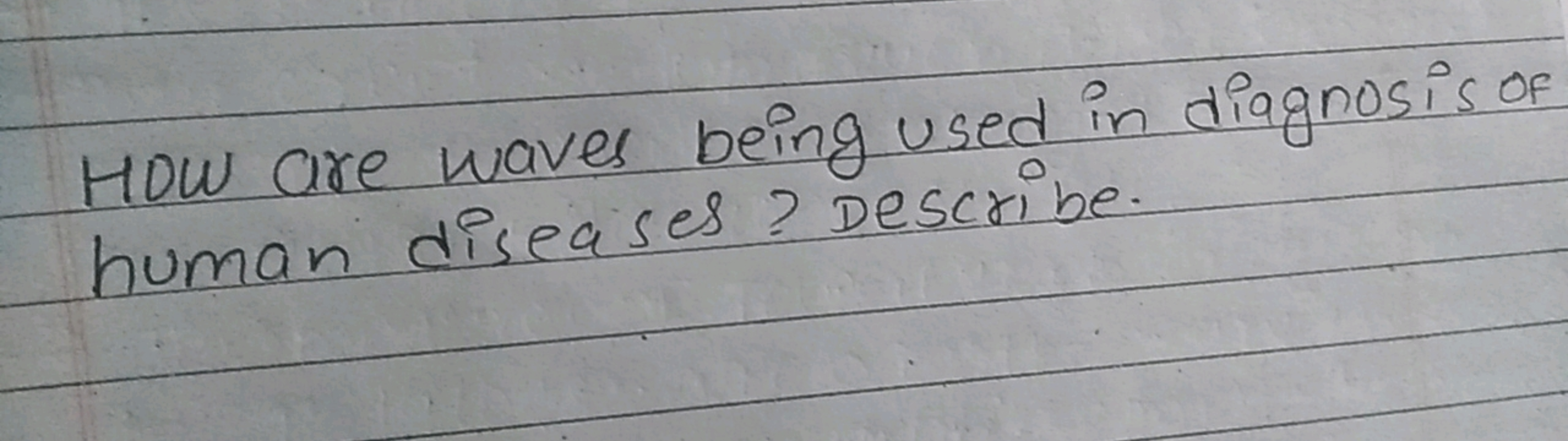 How are waves being used in diagnos is of human diseases? Describe.