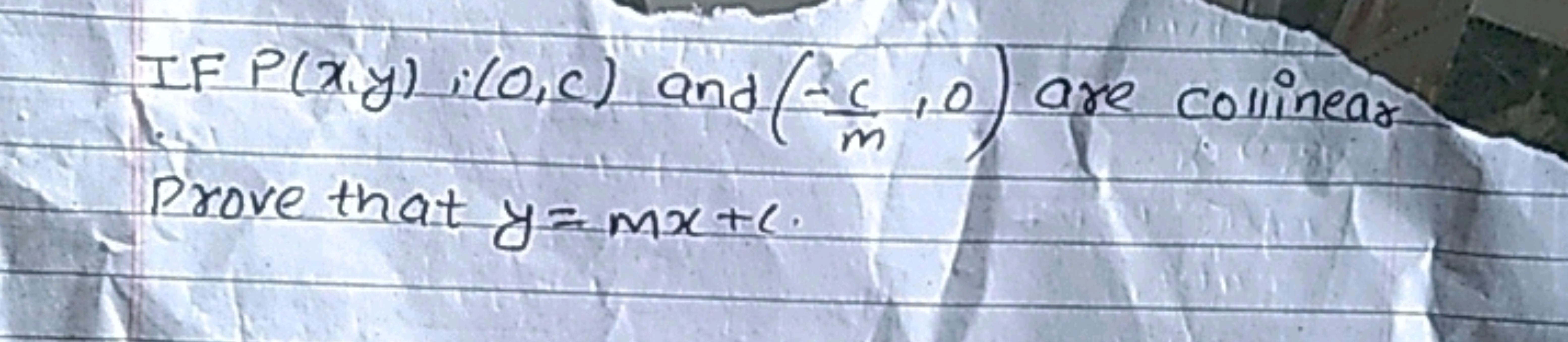 IFP(x,y),(0,c) and (−mc​,0) are collinear Prove that y=mx+c.