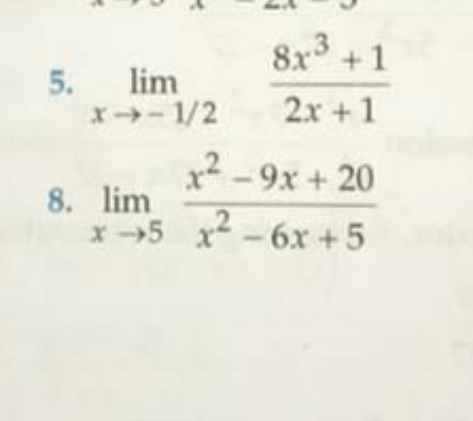 5. limx→−1/2​2x+18x3+1​
8. limx→5​x2−6x+5x2−9x+20​