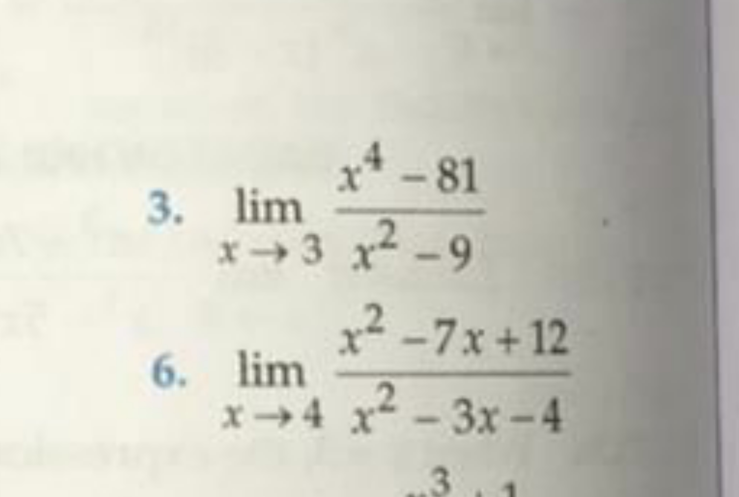 3. limx→3​x2−9x4−81​
6. limx→4​x2−3x−4x2−7x+12​