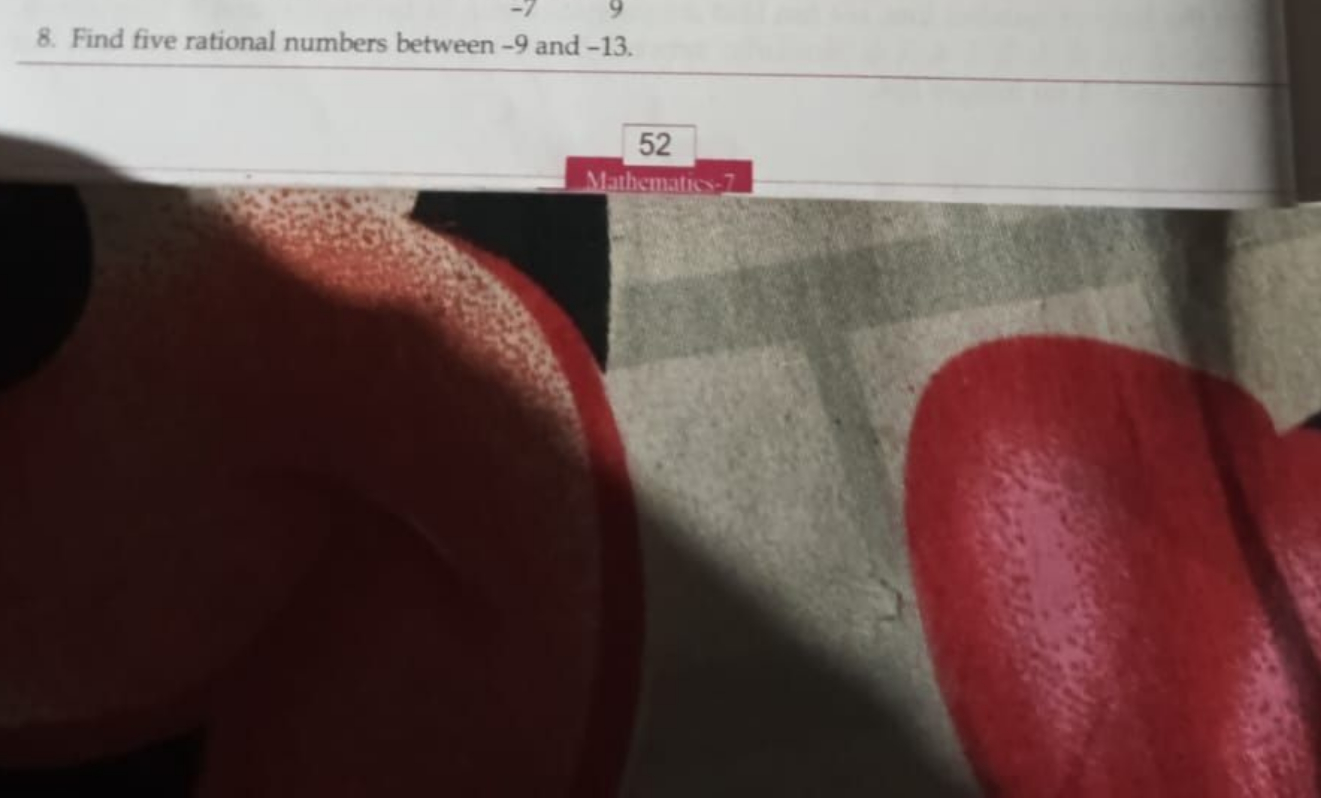 8. Find five rational numbers between - 9 and - 13 .
52
Mathemation, 7