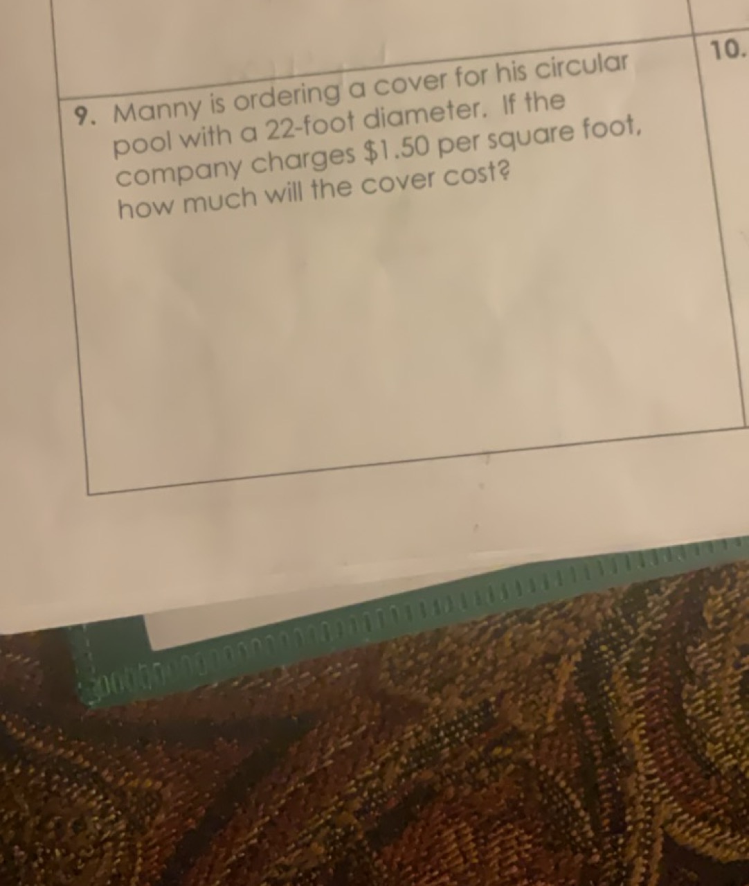 9. Manny is ordering a cover for his circular
10.
pool with a 22 -foot