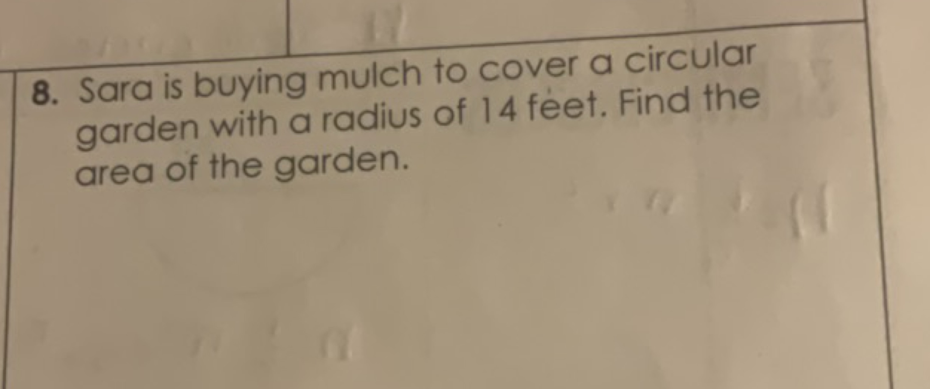 8. Sara is buying mulch to cover a circular garden with a radius of 14