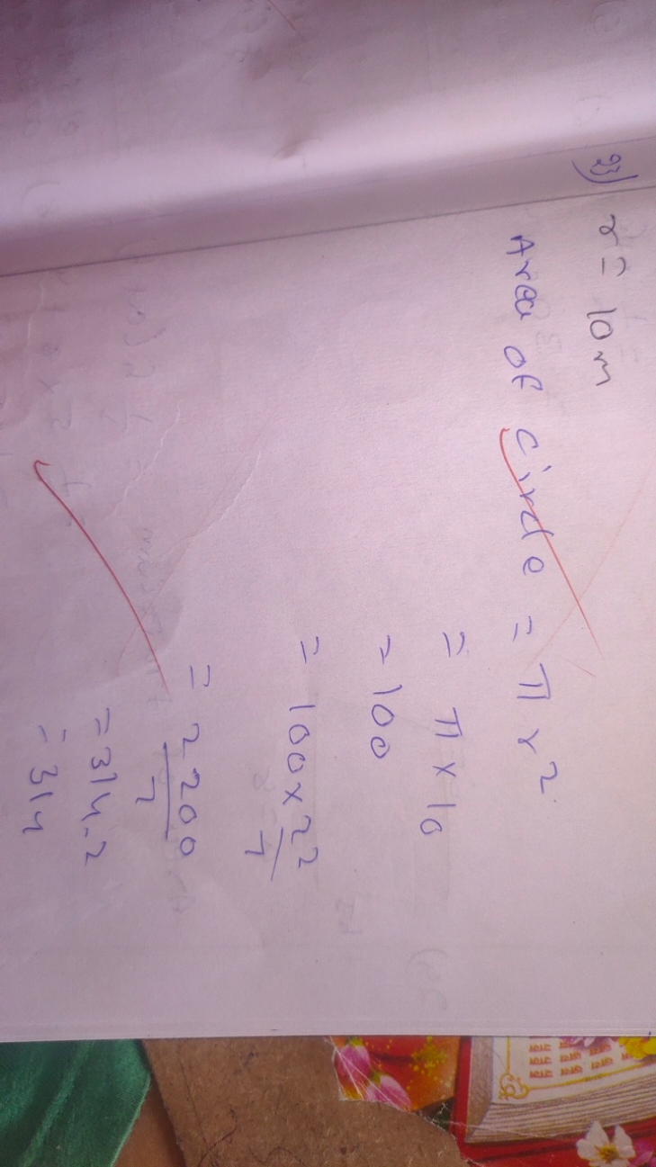 93) r=10 m
 Area of Cixtle ​=πr2=π×10=100=100×722​=22200​=314.2=314​