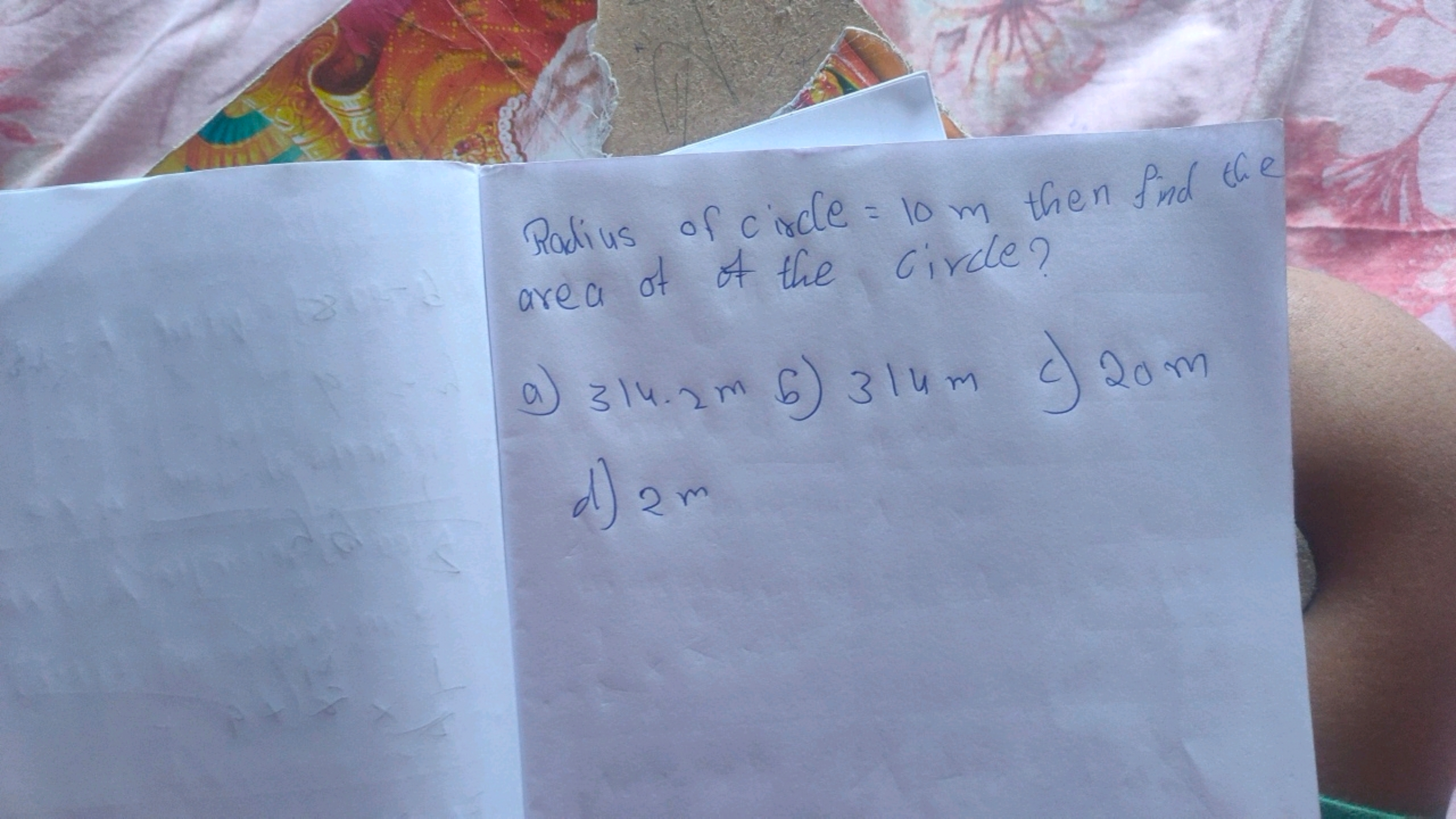 Radius of circle =10 m then find the area of of the circle?
a) 314.2 m