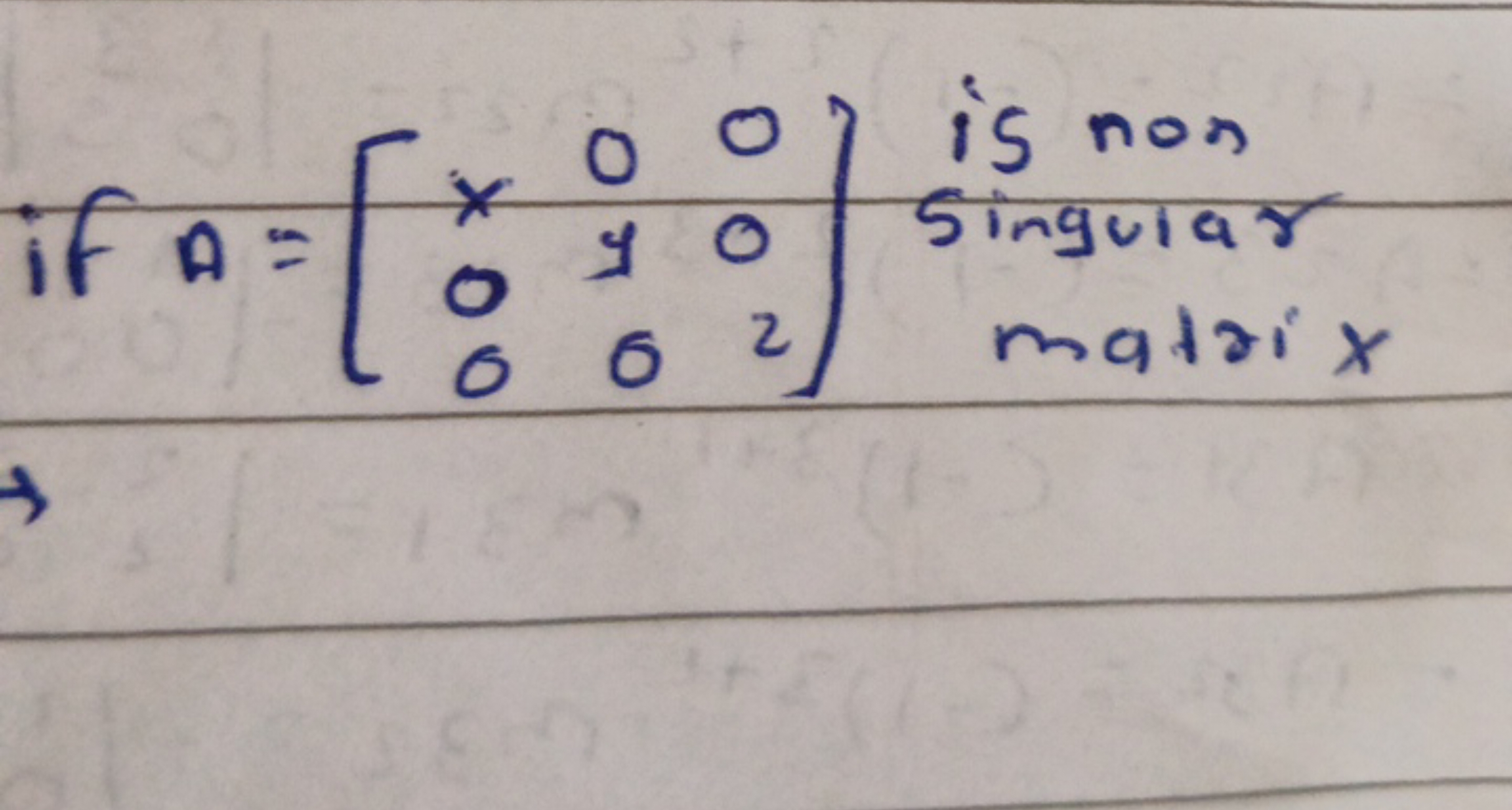 if A=⎣⎡​x00​0y0​002​⎦⎤​ is non  singular  matrix ​