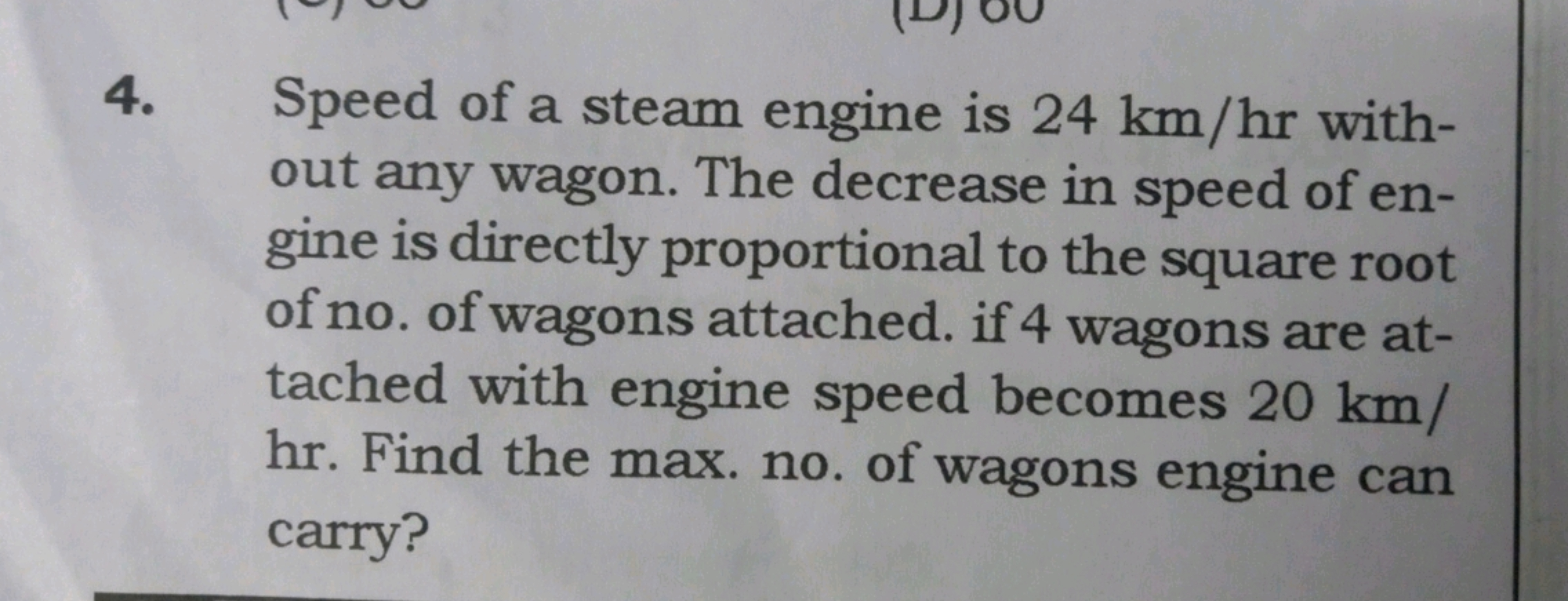 4. Speed of a steam engine is 24 km/hr without any wagon. The decrease