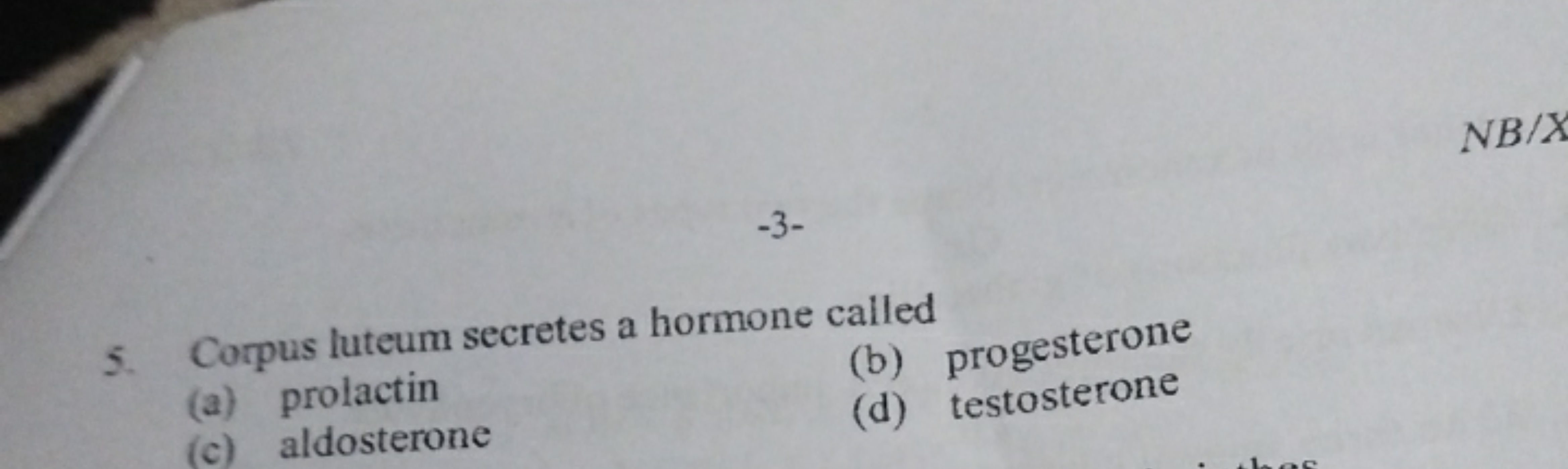 −3−
5. Corpus luteum secretes a hormone called
(a) prolactin
(b) proge