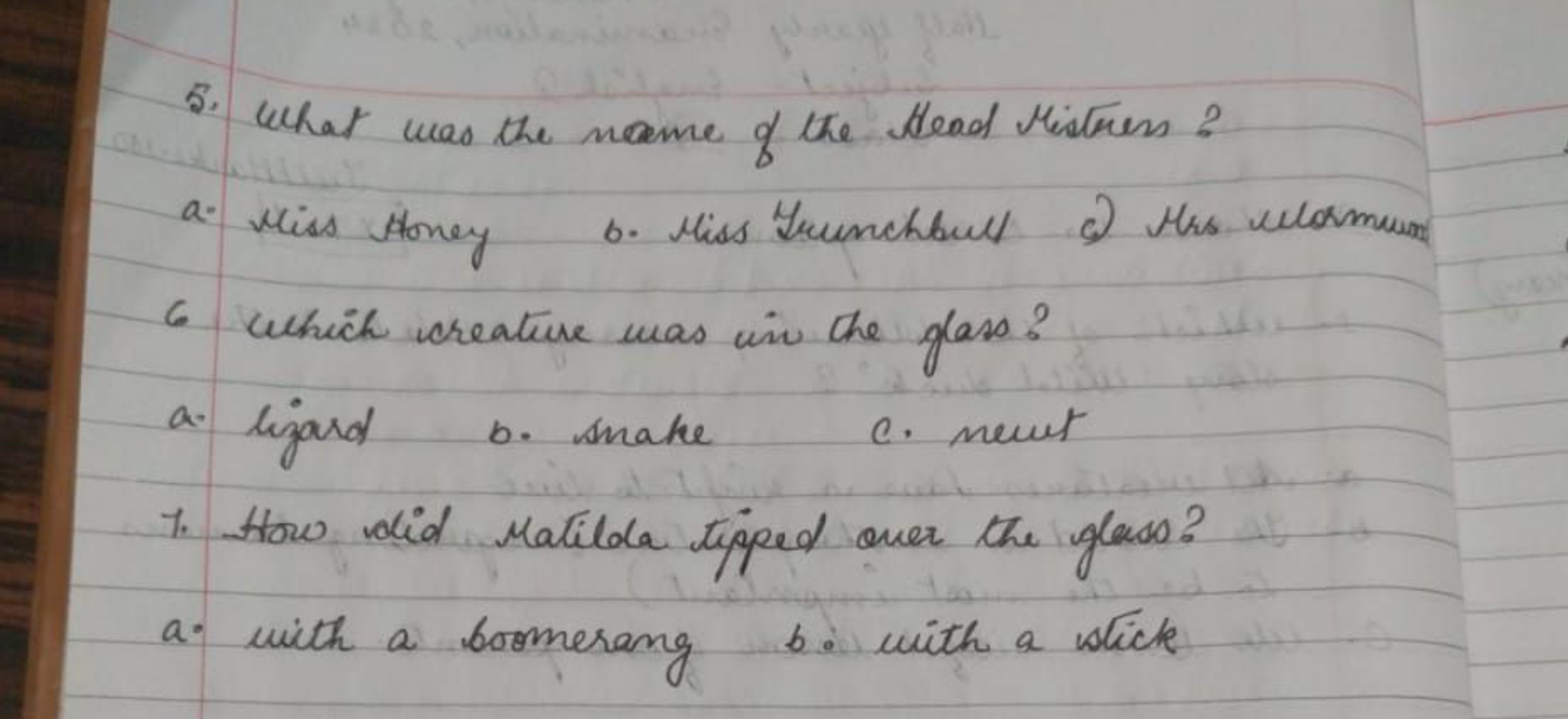 5. What was the name of the Head Mistress?
a. Wist Honey
6. Hiss Frunc