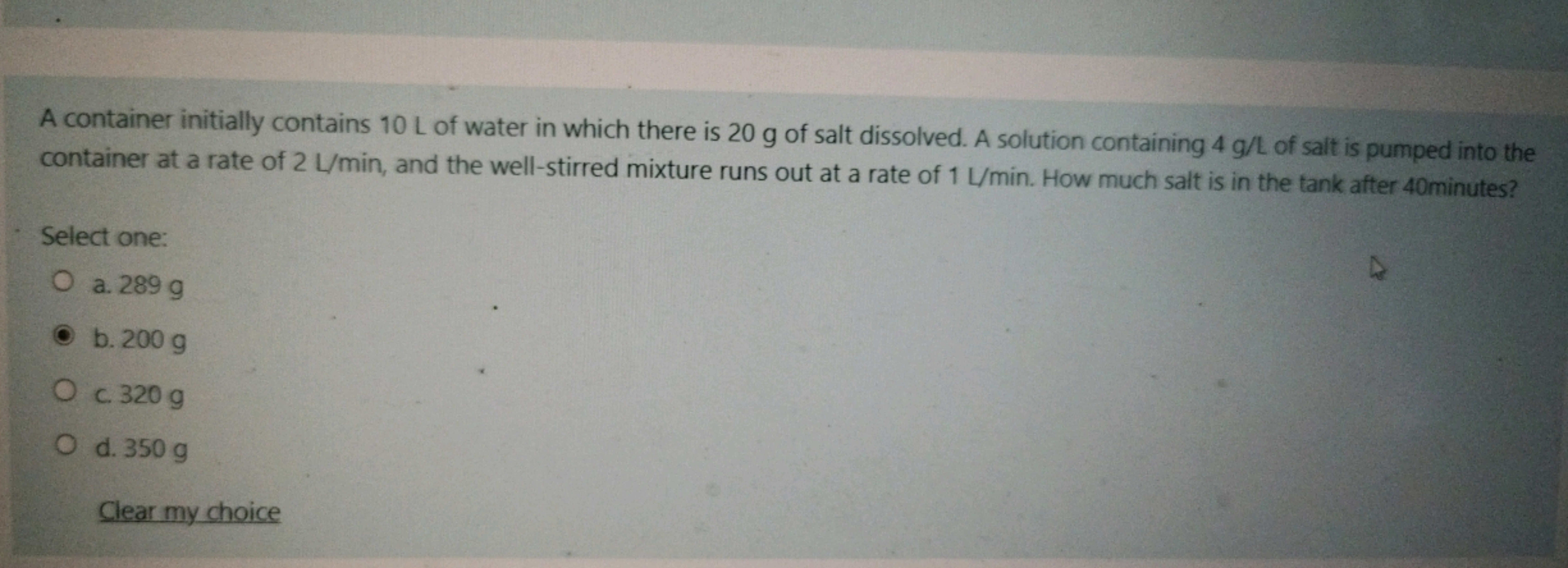 A container initially contains 10 L of water in which there is 20 g of